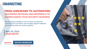 From Awkward to Automated: Mastering Reviews & Referrals to Supercharge Your Security Business