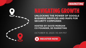 Navigating Growth: Unlocking the Power of Google Business Profiles and Maps for Security Companies